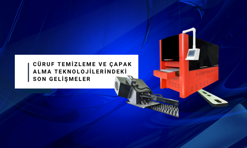 Cüruf Temizleme ve Çapak Alma Teknolojilerindeki Son Gelişmeler