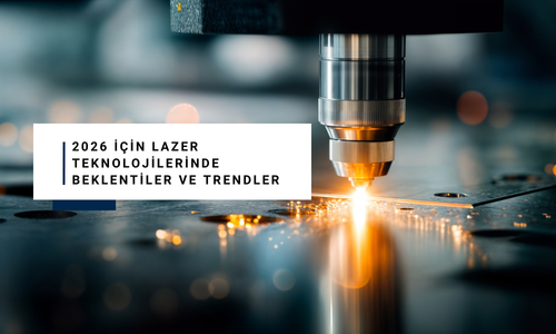 2026 İçin Lazer Teknolojilerinde Beklentiler ve Trendler