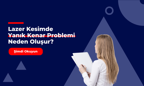 Lazer Kesimde Yanık Kenar Problemi Neden Oluşur?