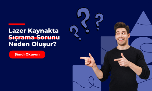 Lazer Kaynakta Sıçrama Sorunu Neden Oluşur?