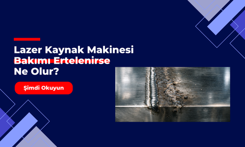 Lazer Kaynak Makinesi Bakımı Ertelenirse Ne Olur?