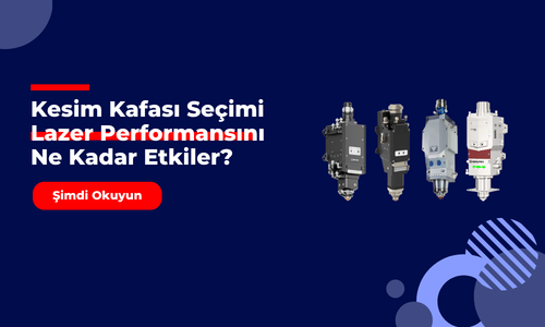 Kesim Kafası Seçimi Lazer Performansını Ne Kadar Etkiler?