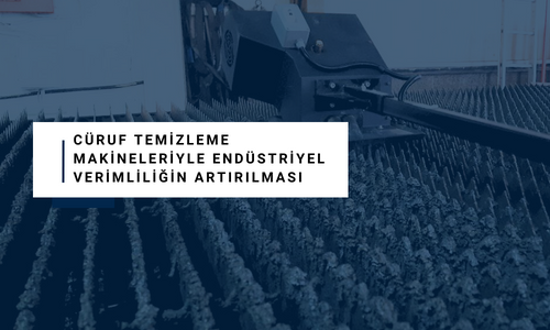 Cüruf Temizleme Makineleriyle Endüstriyel Verimliliğin Artırılması