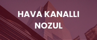 HAVA KANALLI NOZUL