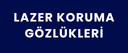 LAZER KORUMA GÖZLÜKLERİ