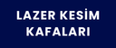 Lazer Kesim Kafaları