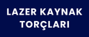 Lazer Kaynak Torçları