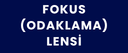 FOKUS (ODAKLAMA) LENSİ