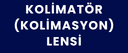 KOLİMATÖR (KOLİMASYON) LENSİ